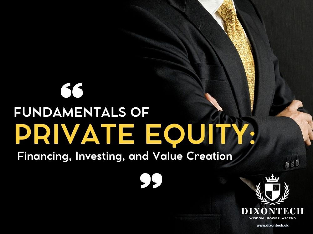 Fundamentals of Private Equity: Financing, Investing, and Value Creation